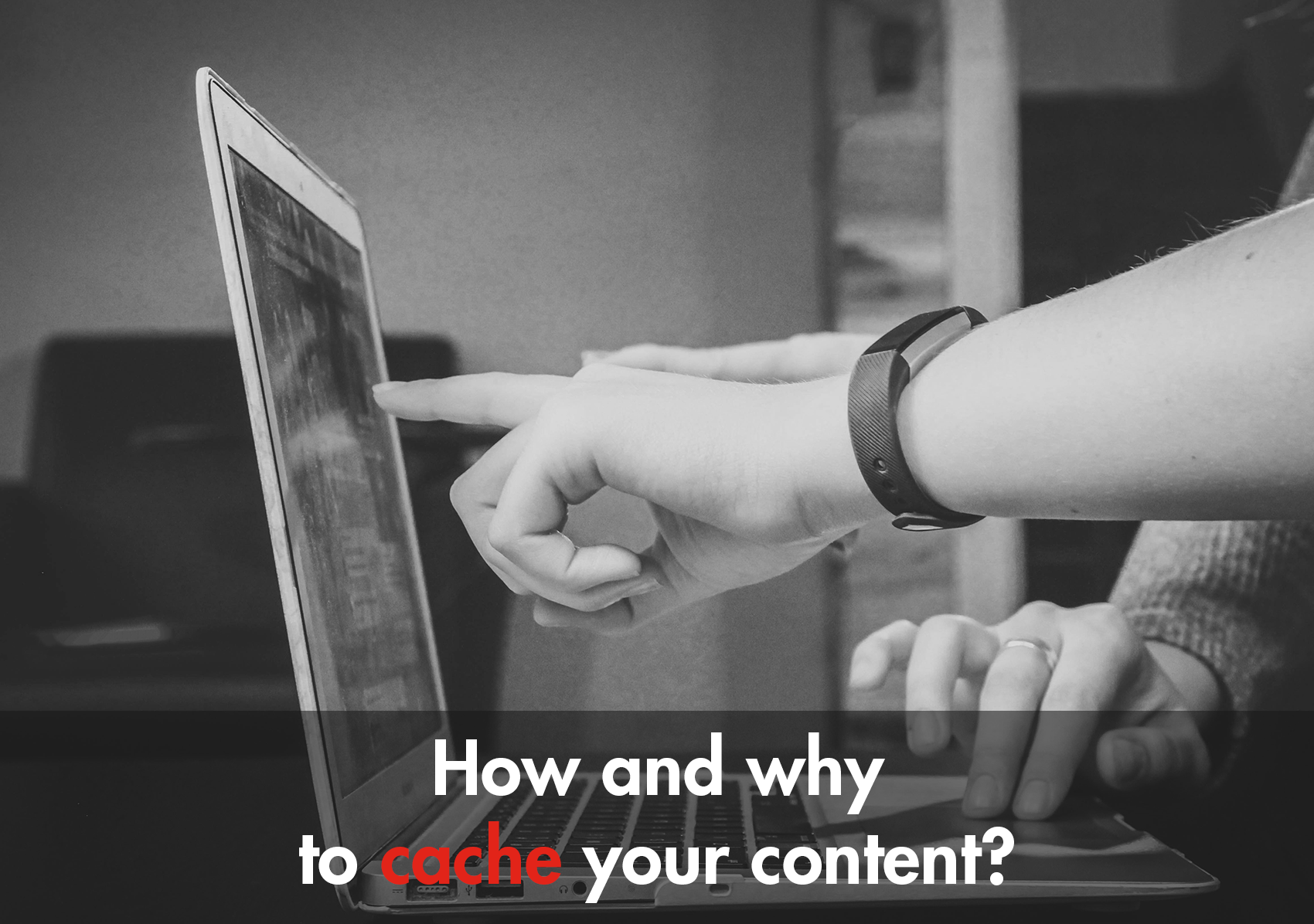 How and why to cache your content? Well-known caching strategies explained